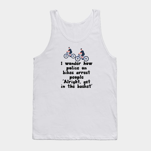 I Wonder How Police On Bikes Arrest People Tank Top by Kawaii-n-Spice